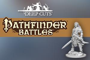 Pathfinder Battles Deep Cuts